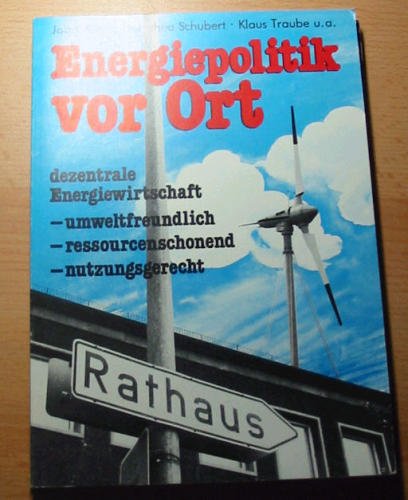 Energiepolitik vor Ort. Dezentrale Energiewirtschaft - umweltfreundlich - ressourcenschonend - nutzungsgerecht Natural Sciences