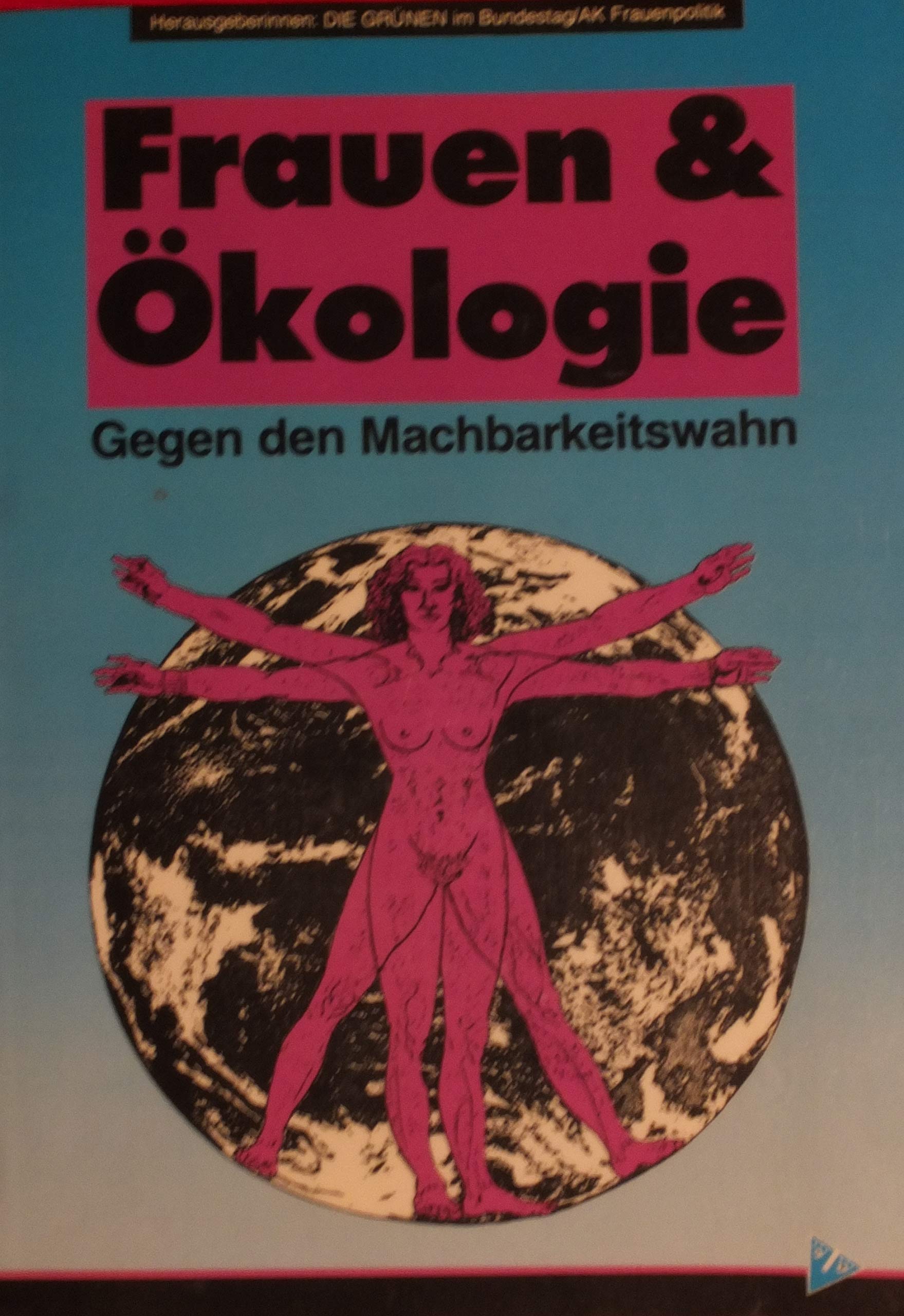 Frauen und Ökologie. Gegen den Machbarkeitswahn. Dokumentation zum Kongress vom 3.-5.10.86 in Köln Natural Sciences