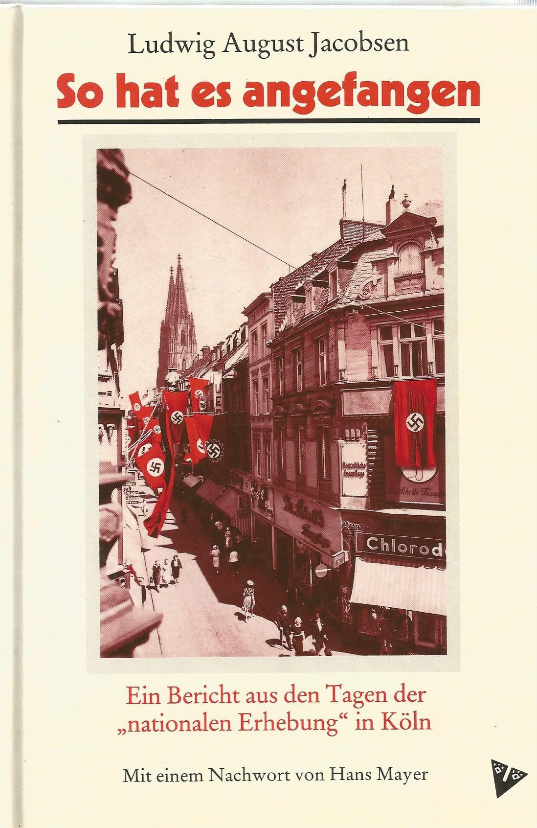 So hat es angefangen. Ein Bericht aus den Tagen der 'nationalen Erhebung' in Köln Politics & History