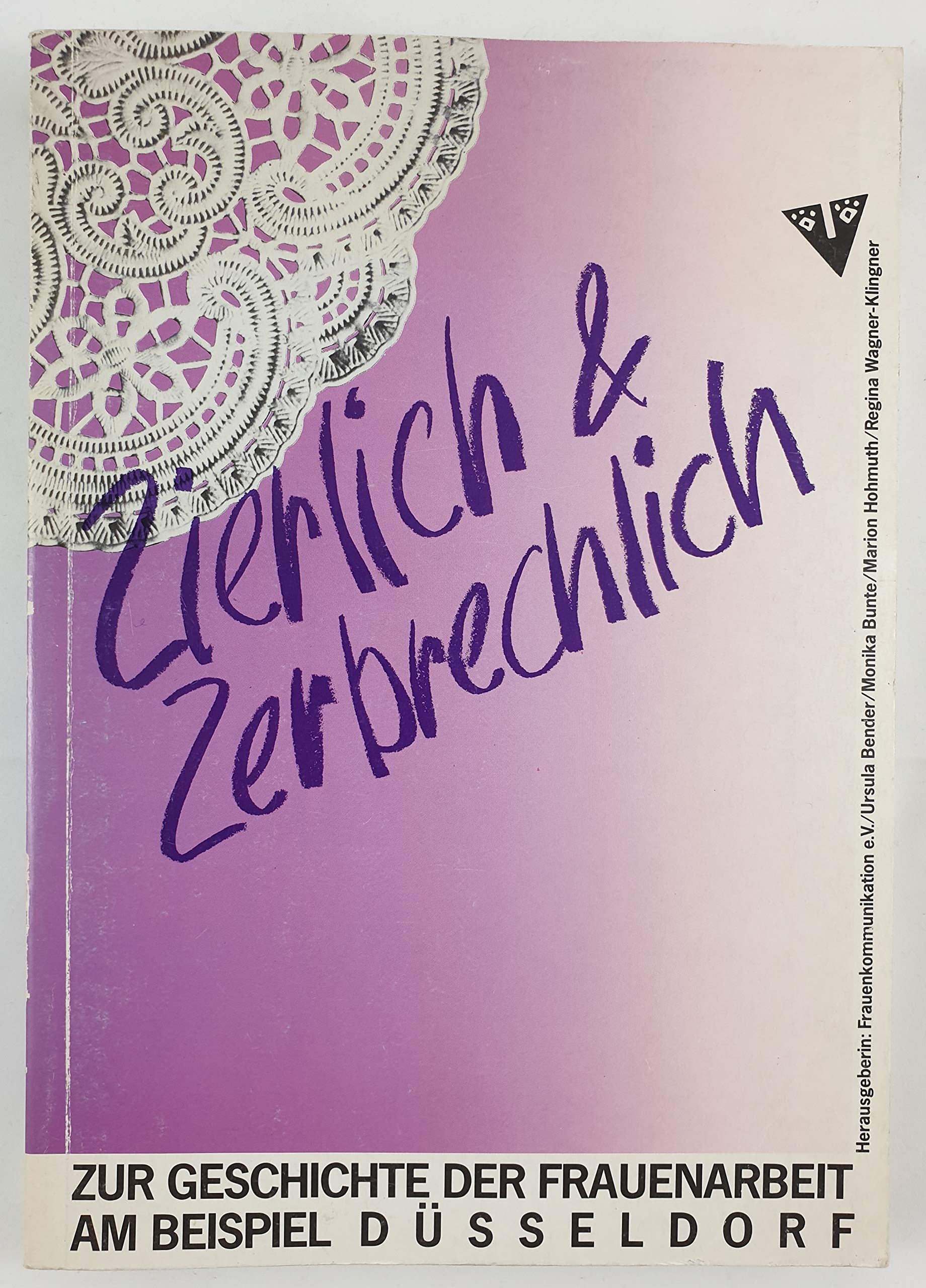 Zierlich & zerbrechlich. Zur Geschichte der Frauenarbeit am Beispiel Düsseldorf Books