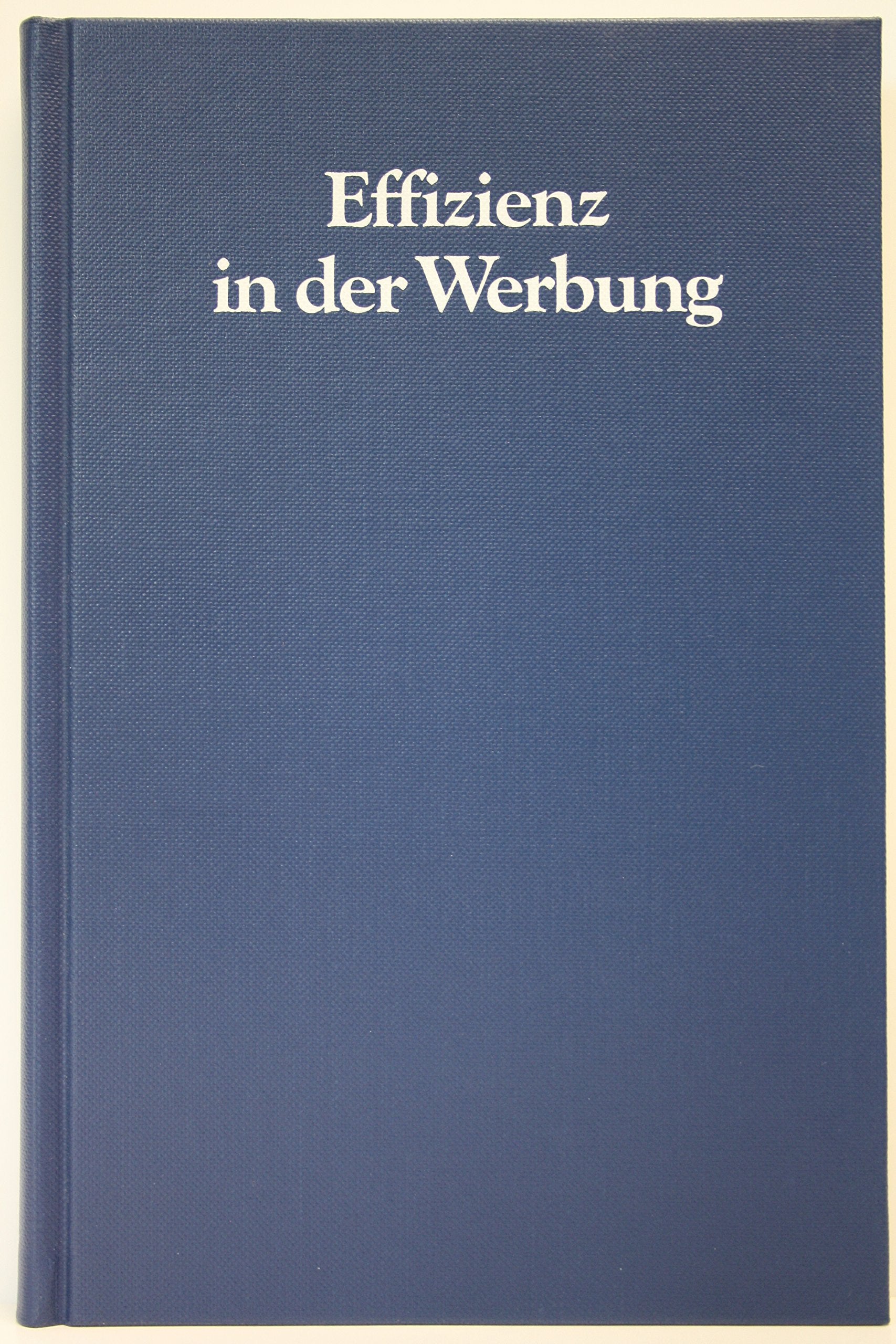 Effizienz in der Werbung 1982 (Sechzehn Fallbeispiele wirksamer Werbung) Media & Communication
