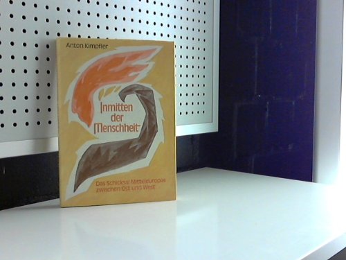 Inmitten der Menschheit. Das Schicksal Mitteleuropas zwischen Ost und West. 1. Auflage. Books
