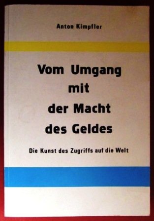 Umgang mit der Macht des Geldes. Die Kunst des Zugriffs auf die Welt Business, Finance & Career