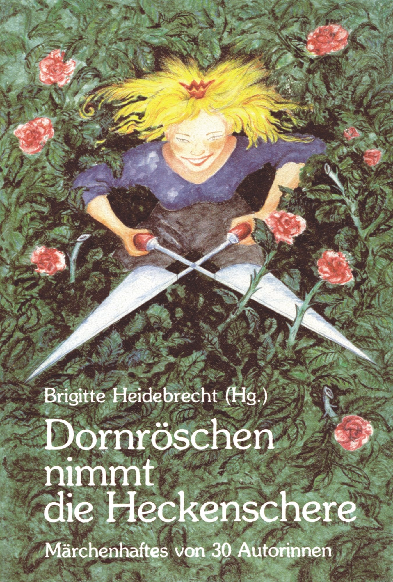 Dornröschen nimmt die Heckenschere: Märchenhaftes von 30 Autorinnen Fairy Tales & Legends