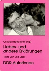 Liebes- und andere Erklärungen. Texte von und über DDR- Autorinnen Politics & History