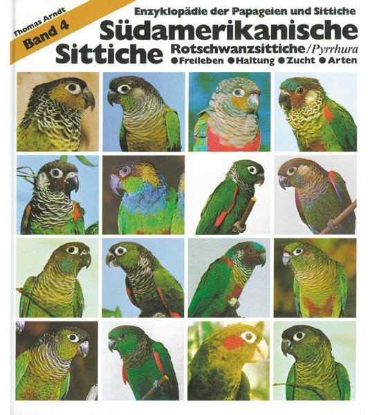Südamerikanische Sittiche, Rotschwanzsittiche/Pyrrhura: Band 4: Rotschwanzsittiche/Pyrrhura Freileben, Haltung, Zucht, Arten (Enzyklopädie der Papageien und Sittiche) Pets