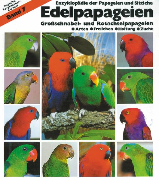 Edelpapageien: Band 7: Großschnabel- und Rotachselpapageien (Enzyklopädie der Papageien und Sittiche) Pets