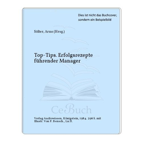 Top - Tips. Erfolgsrezepte führender Manager Business, Finance & Career