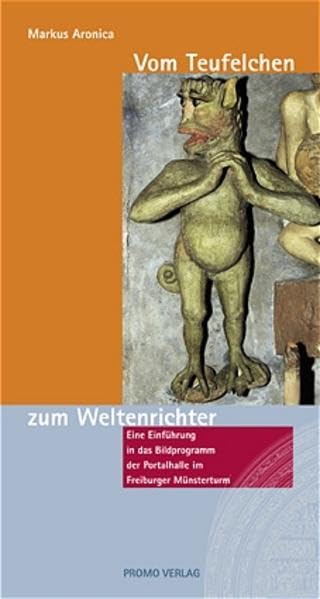 Vom Teufelchen zum Weltenrichter: Eine Einführung in das Bildprogramm der Portalhalle im Freiburger Münster Politics & History