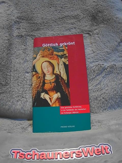 Göttlich gekrönt: Eine geistliche Einführung in die Tafelbilder des Hochaltars im Freiburger Münster Art & Literature