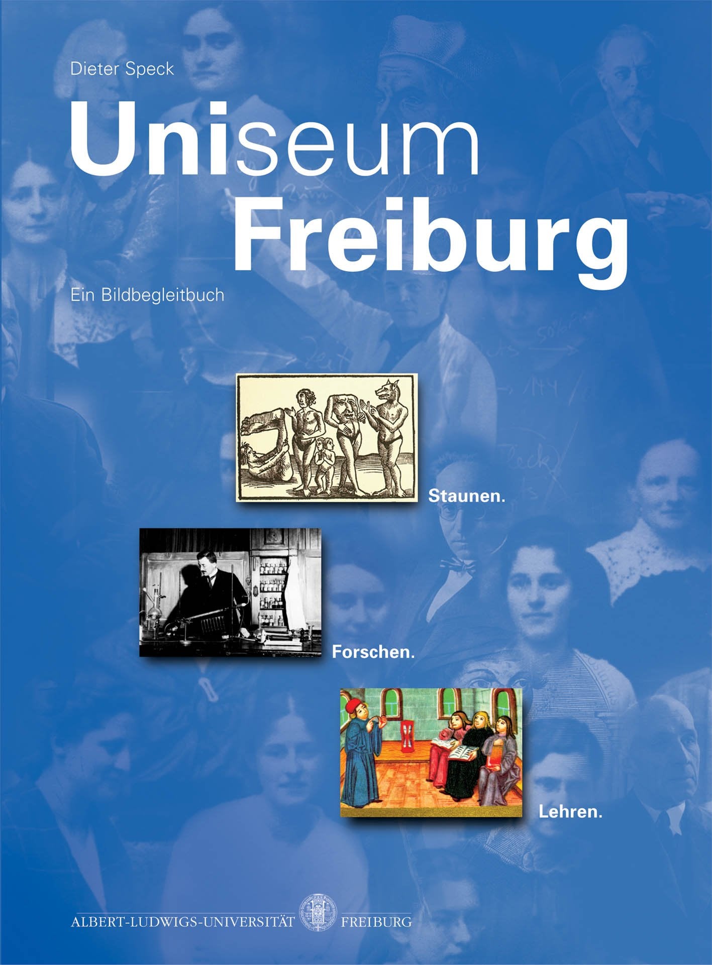 Uniseum Freiburg: Staunen. Forschen. Lehren. Ein Bildbegleitbuch (Schriftenreihe zur Stadt Freiburg im Breisgau) Business, Finance & Career