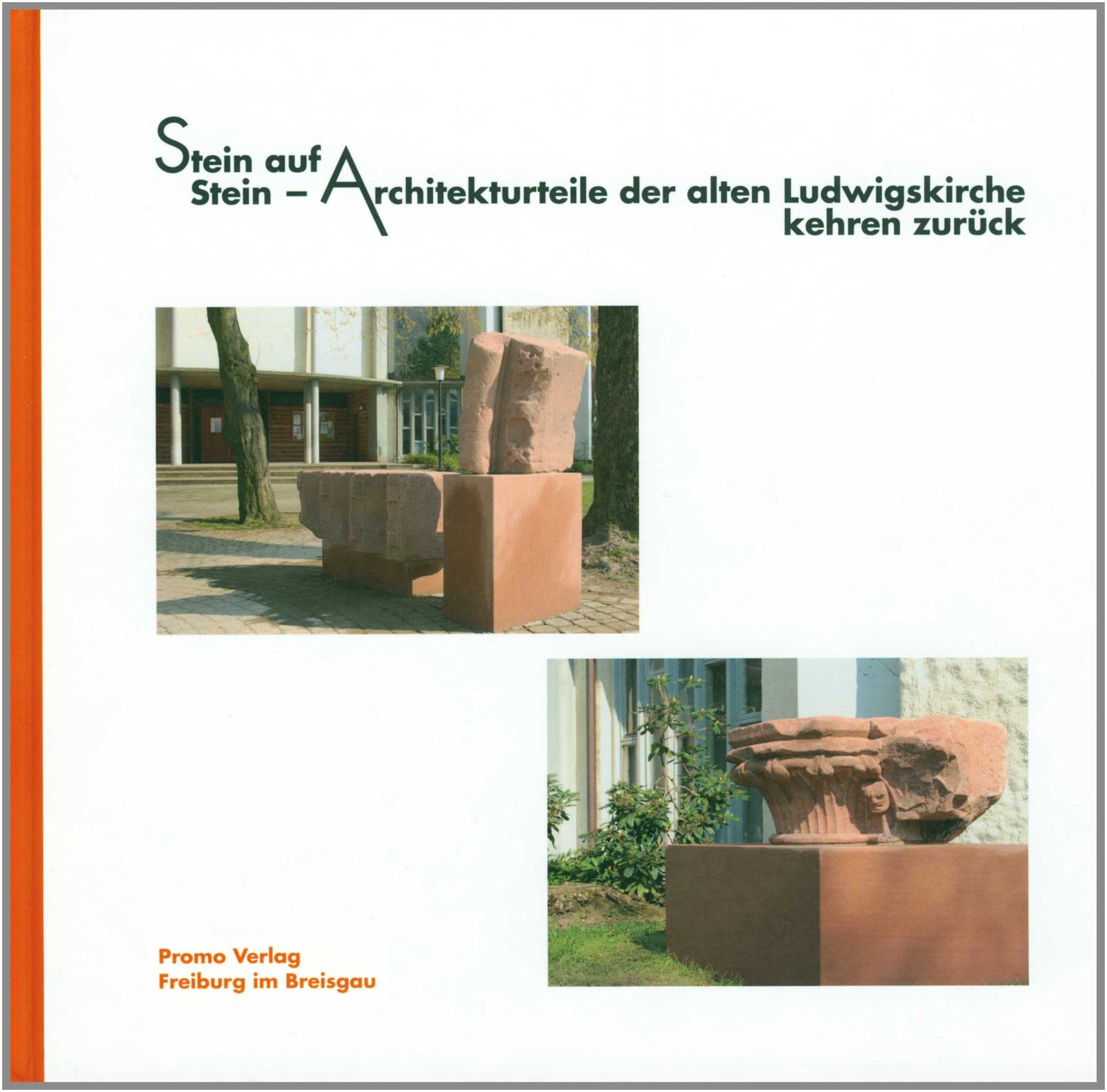 Stein auf Stein: Architekturteile der alten Ludwigskirche kehren zurück (Schriftenreihe zur Stadt Freiburg im Breisgau) Politics & History