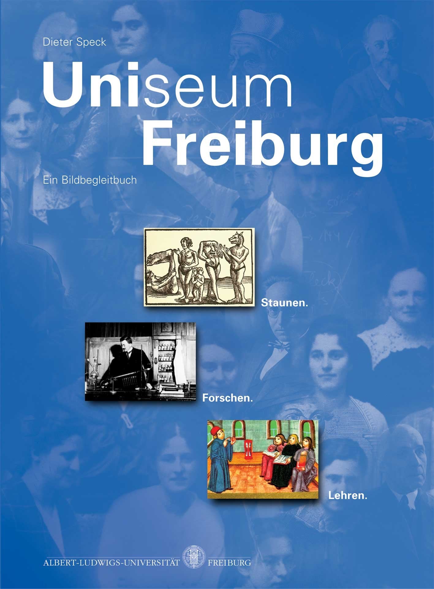 Uniseum Freiburg: Astonishment. Research. Educating. A Catalogue (Schriftenreihe zur Stadt Freiburg im Breisgau) Politics & History