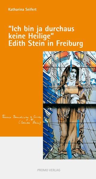 Ich bin ja durchaus keine Heilige: Edith Stein in Freiburg (Reihe Münsterführer: Bücher und Broschüren zum Freiburger Münster) Memories