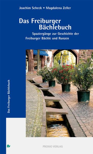 Das Freiburger Bächlebuch: Spaziergänge zur Geschichte der Freiburger Bächle und Runzen (Schriftenreihe zur Stadt Freiburg im Breisgau) Leisure, Home & Garden
