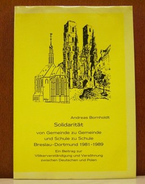 Solidarität von Gemeinde zu Gemeinde und Schule zu Schule. Breslau - Dortmund 1981-1983. Ein Beitrag zur Völkerverständigung und Versöhnung zwischen Deutschen und Polen Politics & History