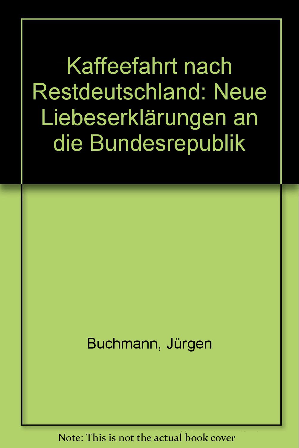 Kaffeefahrt nach Restdeutschland. Neue Liebeserklärungen an die Bundesrepublik Books