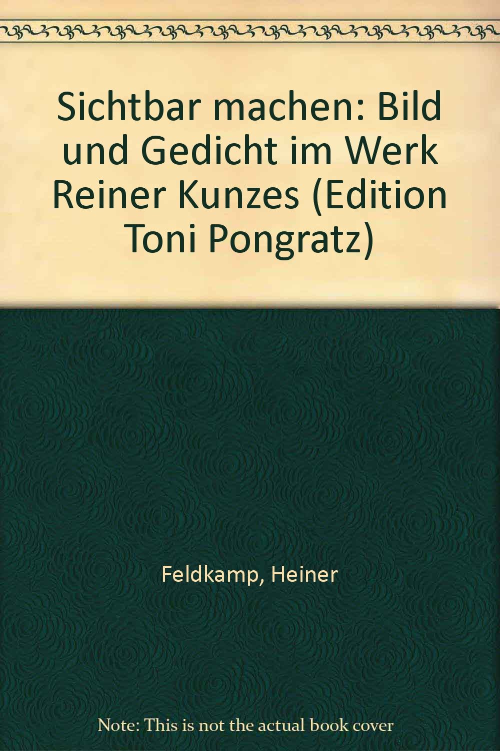 Sichtbar machen: Bild und Gedicht im Werk Reiner Kunzes Books