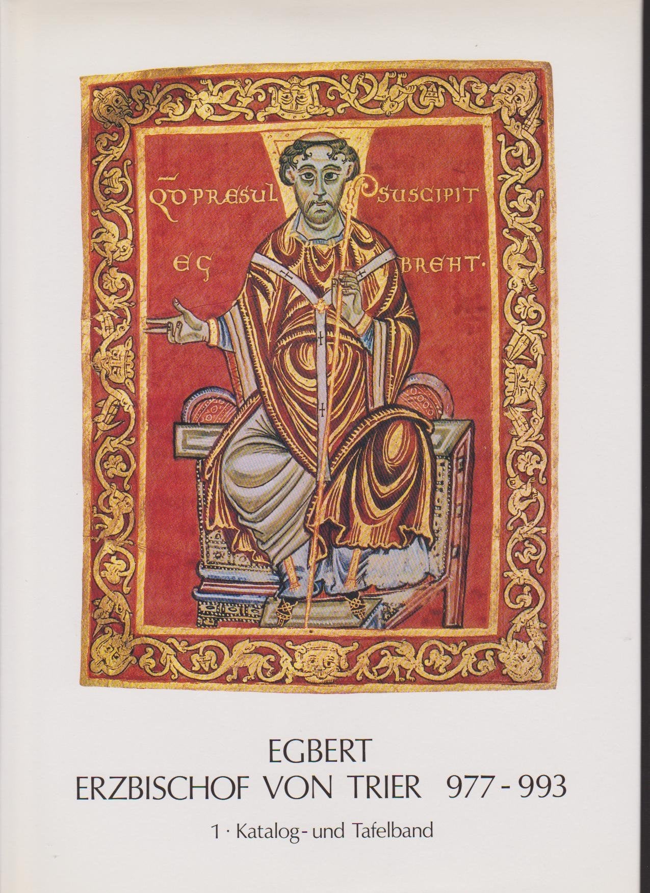Egbert - Erzbischof von Trier 977-993 - Bd.1 Katalog und Tafelband / Bd. 2: Aufsätze Film, Art & Culture