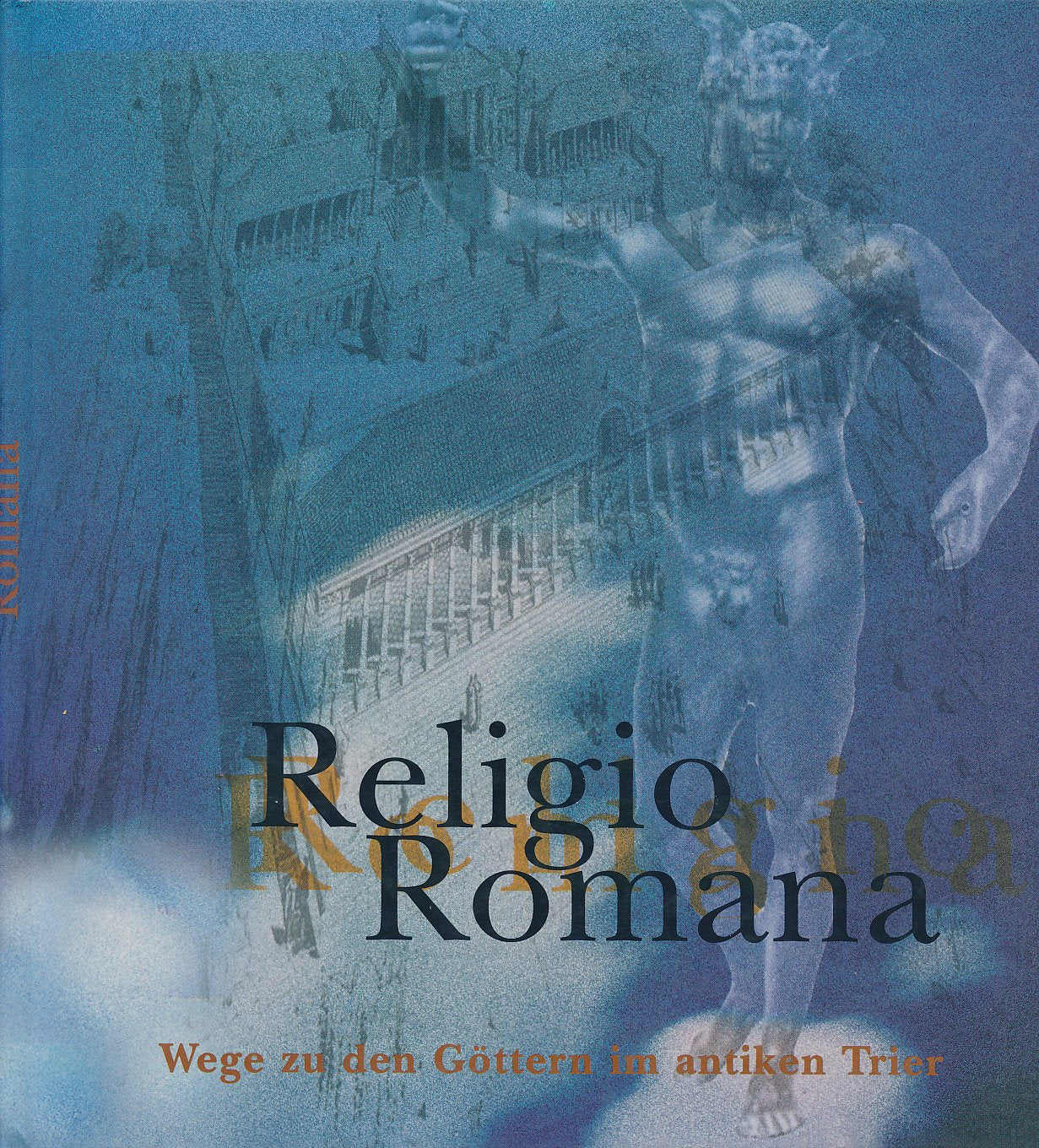 Religio romana: Wege zu den Göttern im antiken Trier (Schriftenreihe des Rheinischen Landesmuseums Trier) Politics & History
