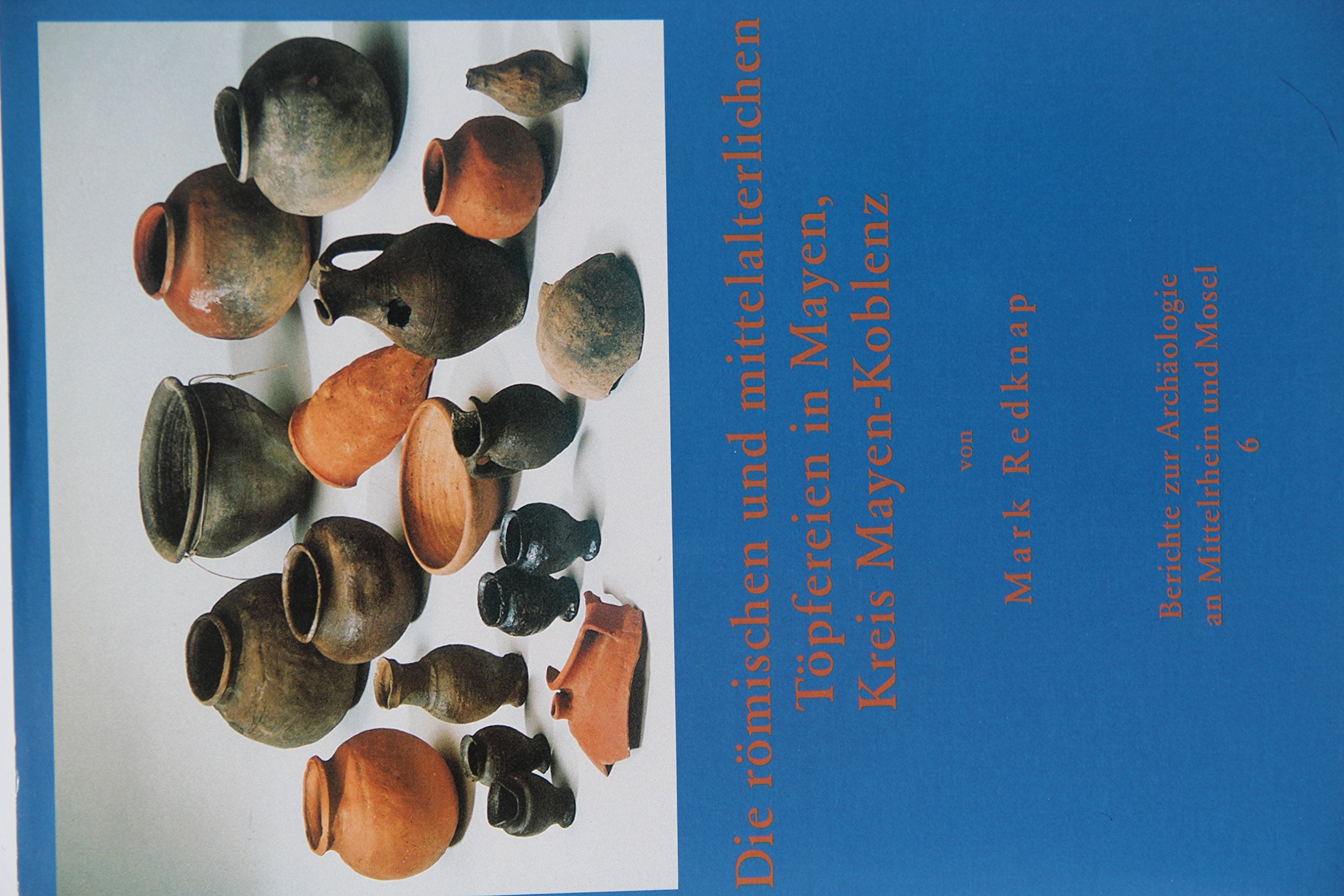 Berichte zur Archäologie an Mittelrhein und Mosel / Die römischen und mittelalterlichen Töpfereien in Mayen, Kreis Mayen-Koblenz Natural Sciences