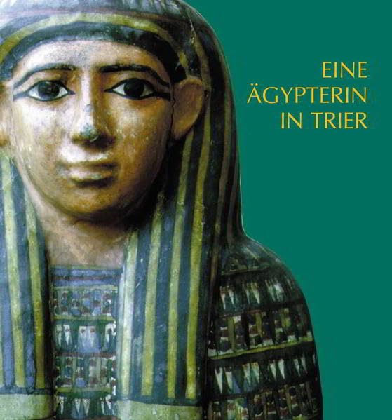Eine Ägypterin in Trier. Die ägyptische Mumie und der Sarg im Rheinischen Landesmuseum Trier: Ägyptologische und medizinische Untersuchungen. Mit ... des Rheinischen Landesmuseums Trier) Politics & History