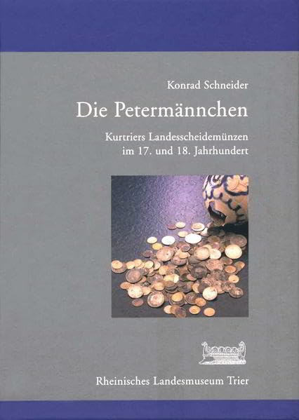 Die Petermännchen: Kurtriers Landesscheidemünzen im 17. und 18. Jahrhundert (Schriftenreihe des Rheinischen Landesmuseums Trier) Hobbies & Crafts