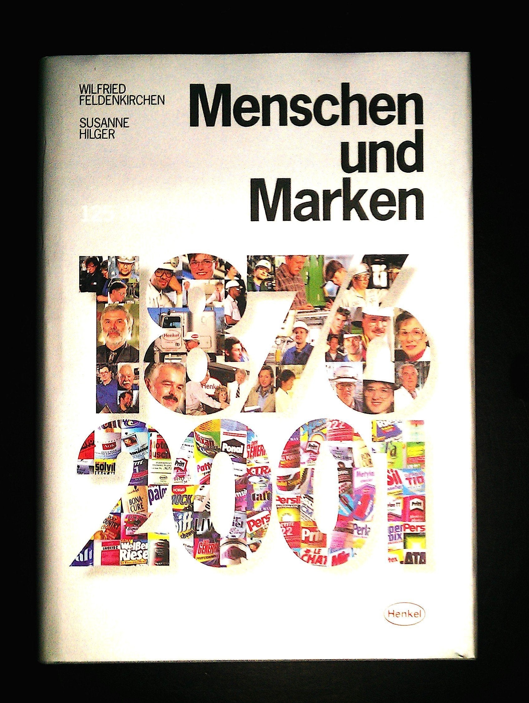 Menschen und Marken: 125 Jahre Henkel 1876-2001: 125 Jahre Henkel 1876-2001. Hrsg. v. Ernst Primosch u. Wolfgang Zengerling Law