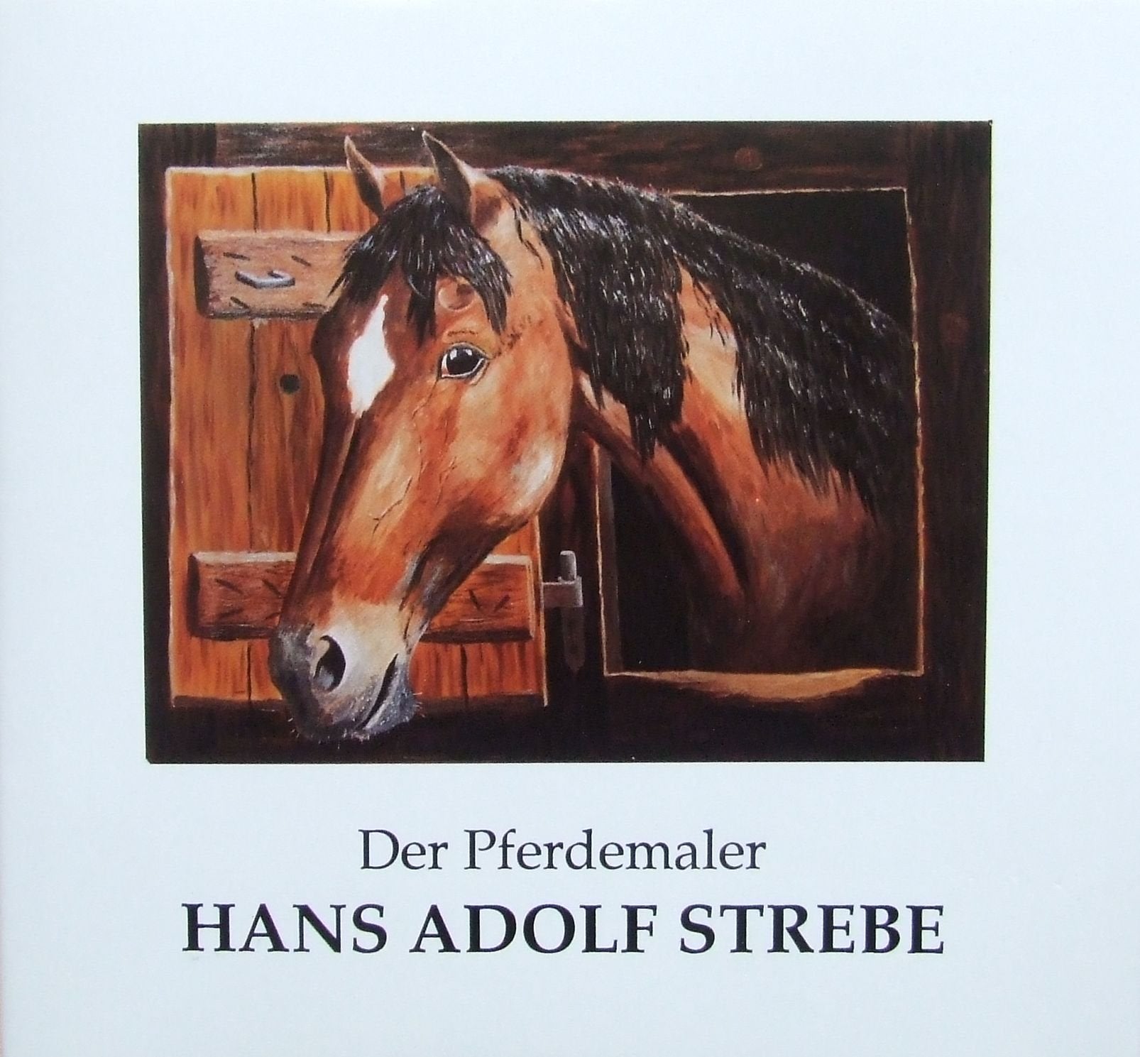 Der Pferdemaler Hans Adolf Strebe: die Arbeit der Pferde für den Menschen Books