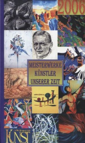 Meisterwerke Künstler unserer Zeit. Künstlerjahrbuch 2006 mit Kalendarium Film, Art & Culture