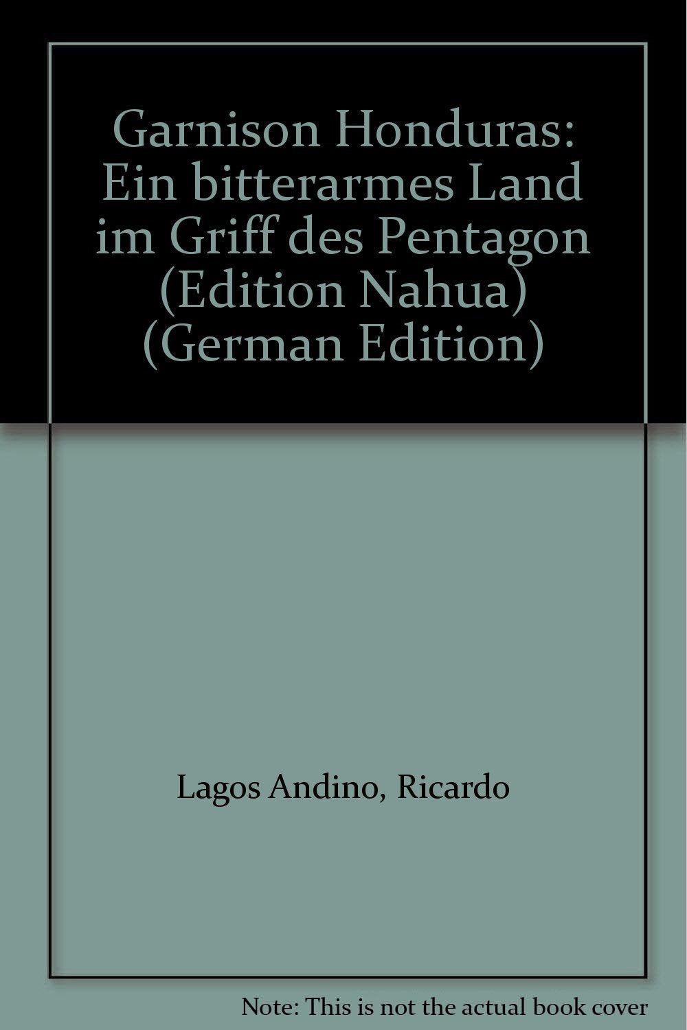 Garnison Honduras. Ein bitterarmes Land im Griff des Pentagon Politics & History