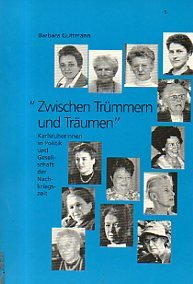 "Zwischen Trümmern und Träumen" - Karlsruherinnen in Politik und Gesellschaft der Nachkriegszeit: Portraits German history