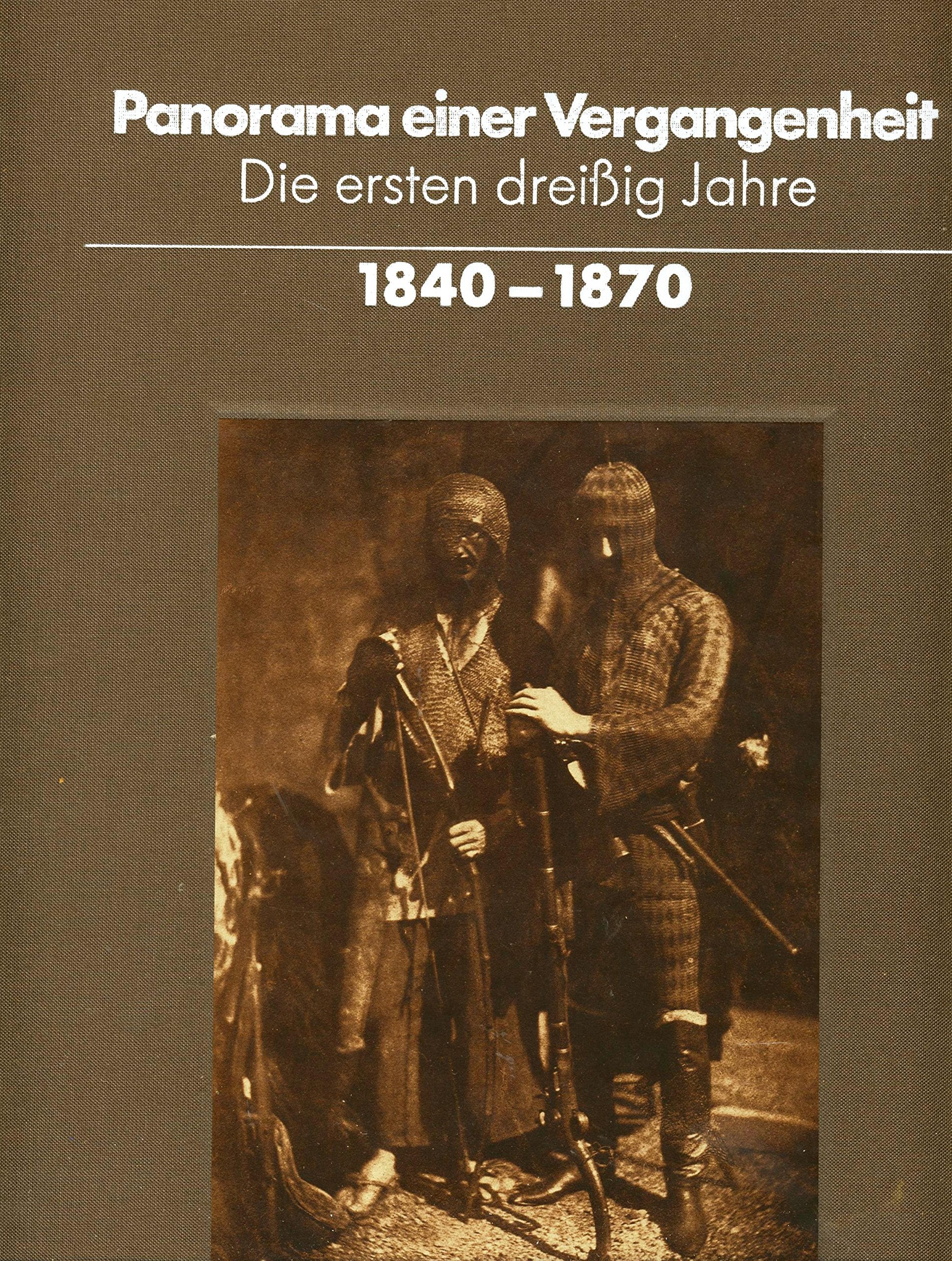 Panorama einer Vergangenheit. Die ersten dreißig Jahre 1840-1870. Photographien aus der Sammlung Robert Lebeck. Books