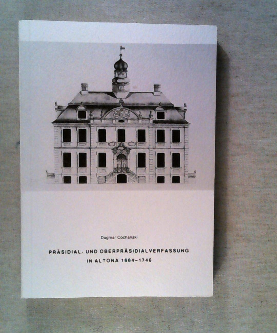 Präsidial- und Oberpräsidialverfassung in Altona 1664-1746 Politics & History