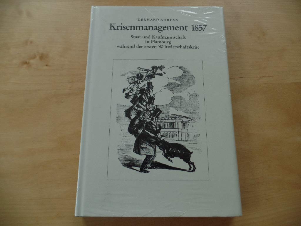Krisenmanagement 1857: Staat und Kaufmannschaft in Hamburg während der ersten Weltwirtschaftskrise (Veröffentlichungen des Vereins für hamburgische Geschichte) book