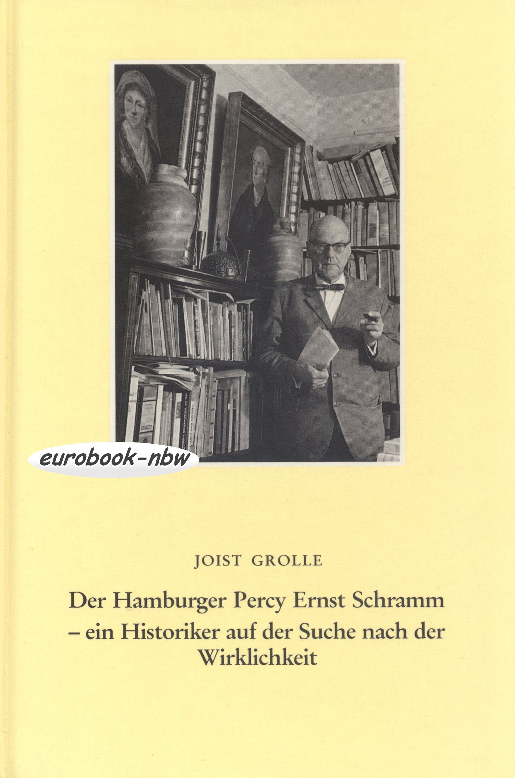 Der Hamburger Percy Ernst Schramm: Ein Historiker auf der Suche nach der Wirklichkeit (Vorträge und Aufsätze) Politics & History