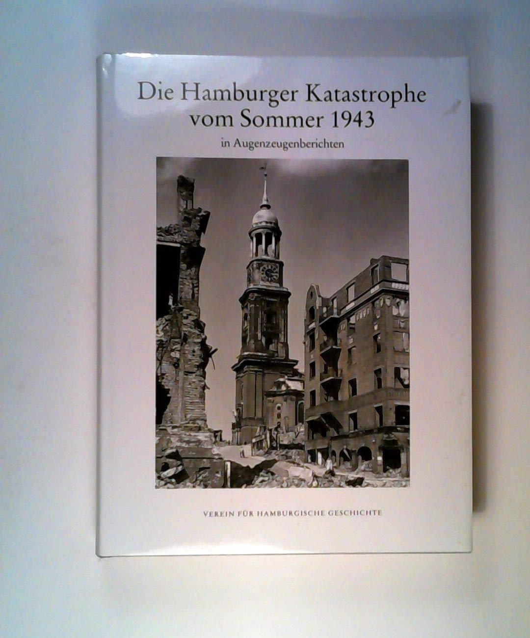 Die Hamburger Katastrophe vom Sommer 1943 in Augenzeugenberichten Politics & History