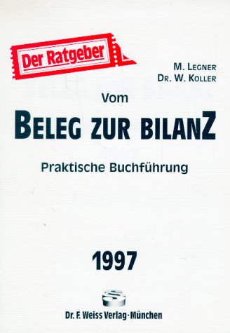 Vom Beleg zur Bilanz 1997. Praktische Buchführung Business, Finance & Career