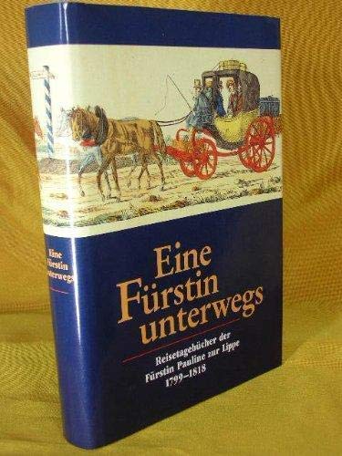 Eine Fürstin unterwegs: Reisetagebücher der Fürstin Pauline zur Lippe 1799-1818 (Lippische Geschichtsquellen) Politics & History