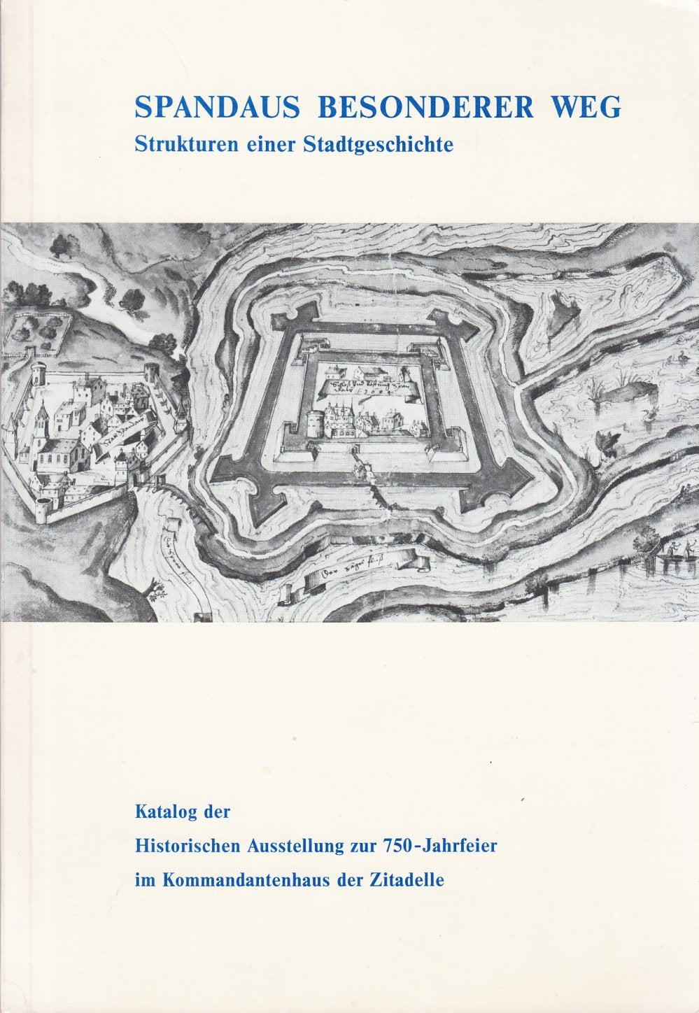 Spandaus besonderer Weg. Strukturen einer Stadtgeschichte (Katalog der Historischen Ausstellung zur 750-Jahrfeier im Kommandantenhaus der Zitadelle Books