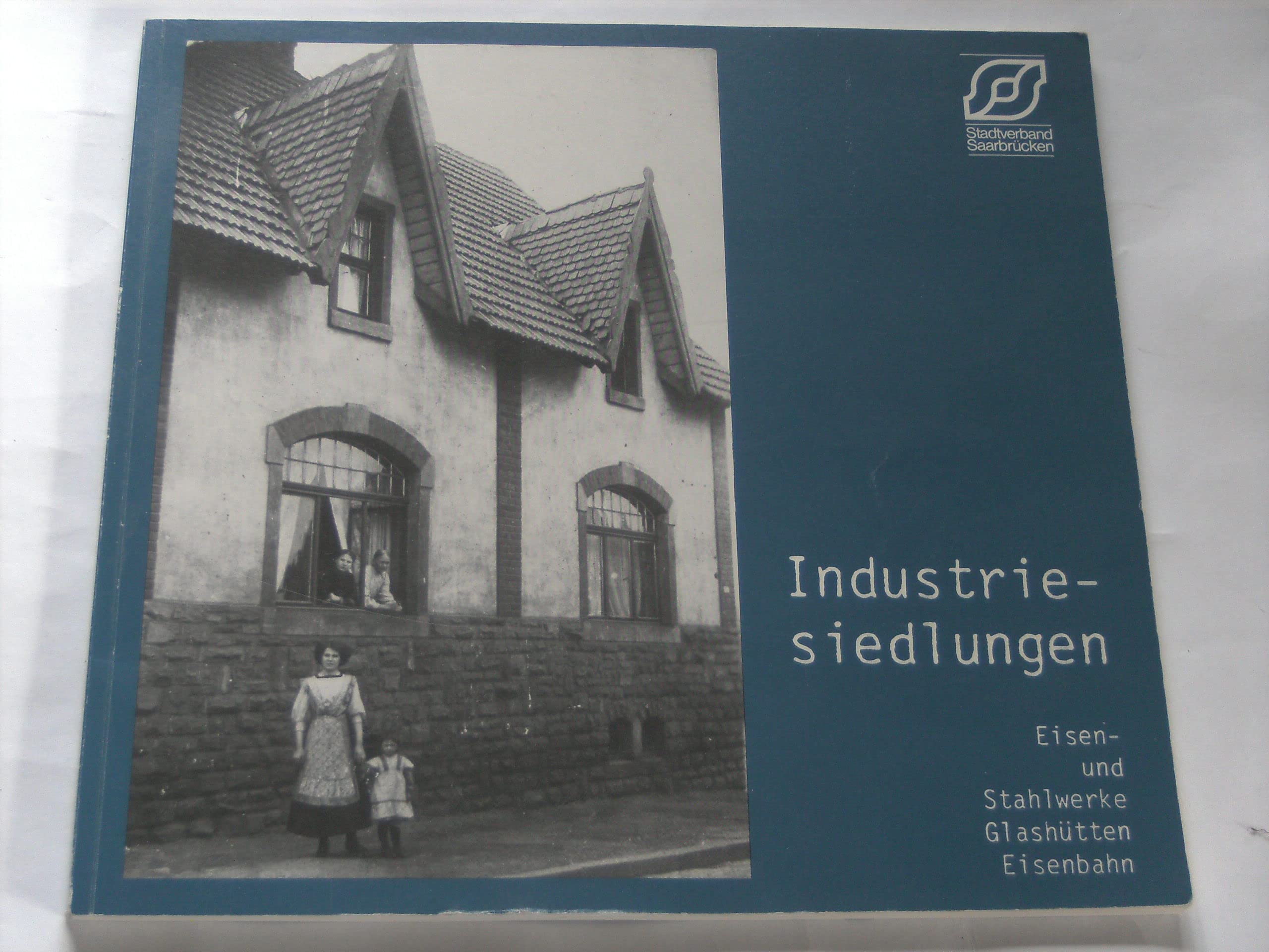 Industriesiedlungen: Eisen- und Stahlwerke, Glashütten, Eisenbahn. Von den Anfängen der Industrialisierung bis zur Weltwirtschaftskrise Politics & History