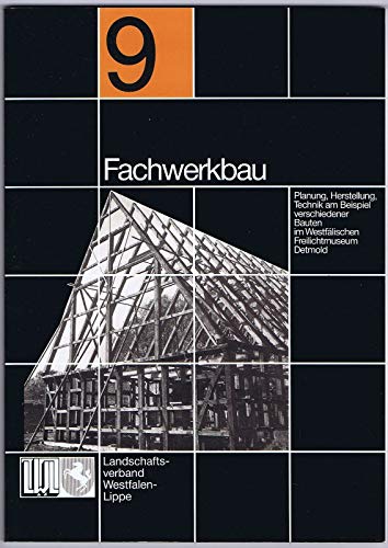 Fachwerkbau. Planung, Herstellung, Technik am Beispiel verschiedener Bauten im Westfälischen Freilichtmuseum Detmold Business & Technology