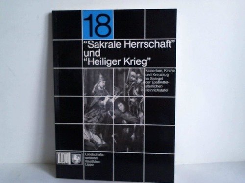 "Sakrale Herrschaft" und "Heiliger Krieg". Kaisertum, Kirche und Kreuzzug im Spiegel der spätmittelalterlichen Heinrichstafel Politics & History