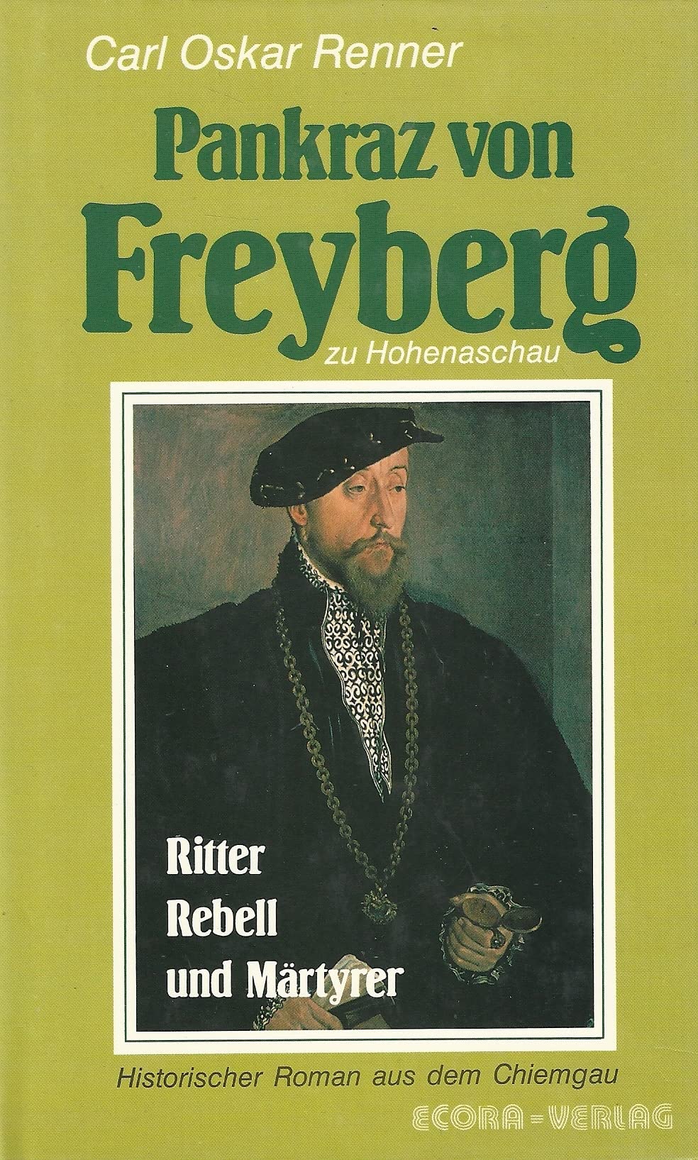 Pankraz von Freyberg auf Hohenaschau - Ritter, Rebell und Märtyrer - historischer Roman aus dem Chiemgau Books