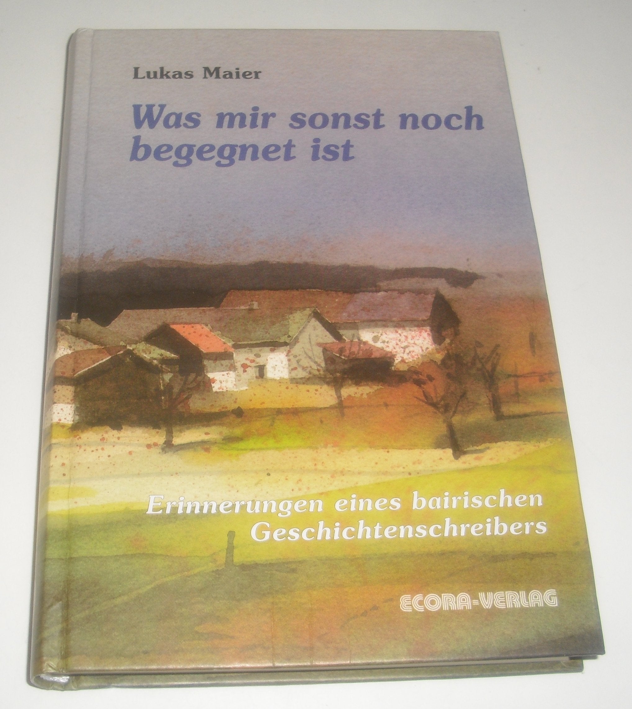 Was mir sonst noch begegnet ist: Erinnerungen eines bairischen Geschichtenerzählers Contemporary literature