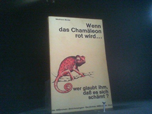 Wenn das Chamäleon rot wird ... er glaubt ihm, daß es sich schämt? Märchen - Zeichnungen - Gedichte Books