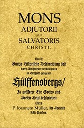 Mons Adjutorii Seu Salvatoris Christi. Kurze historische Beschreibung des durch Wallfahrten weltberühmten Hülfensberg Books