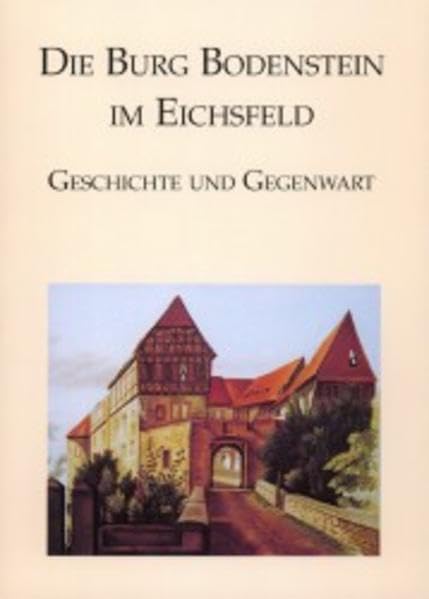 Die Burg Bodenstein im Eichsfeld: Geschichte und Gegenwart Politics & History