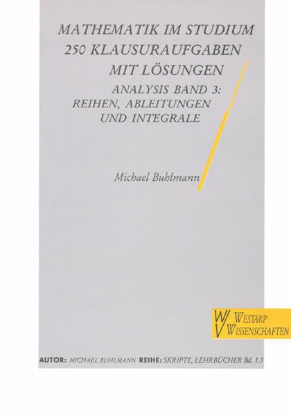 Mathematik im Studium, 250 Klausuraufgaben mit Lösungen, Analysis, Bd.3, Reihen, Ableitungen und Integrale Books