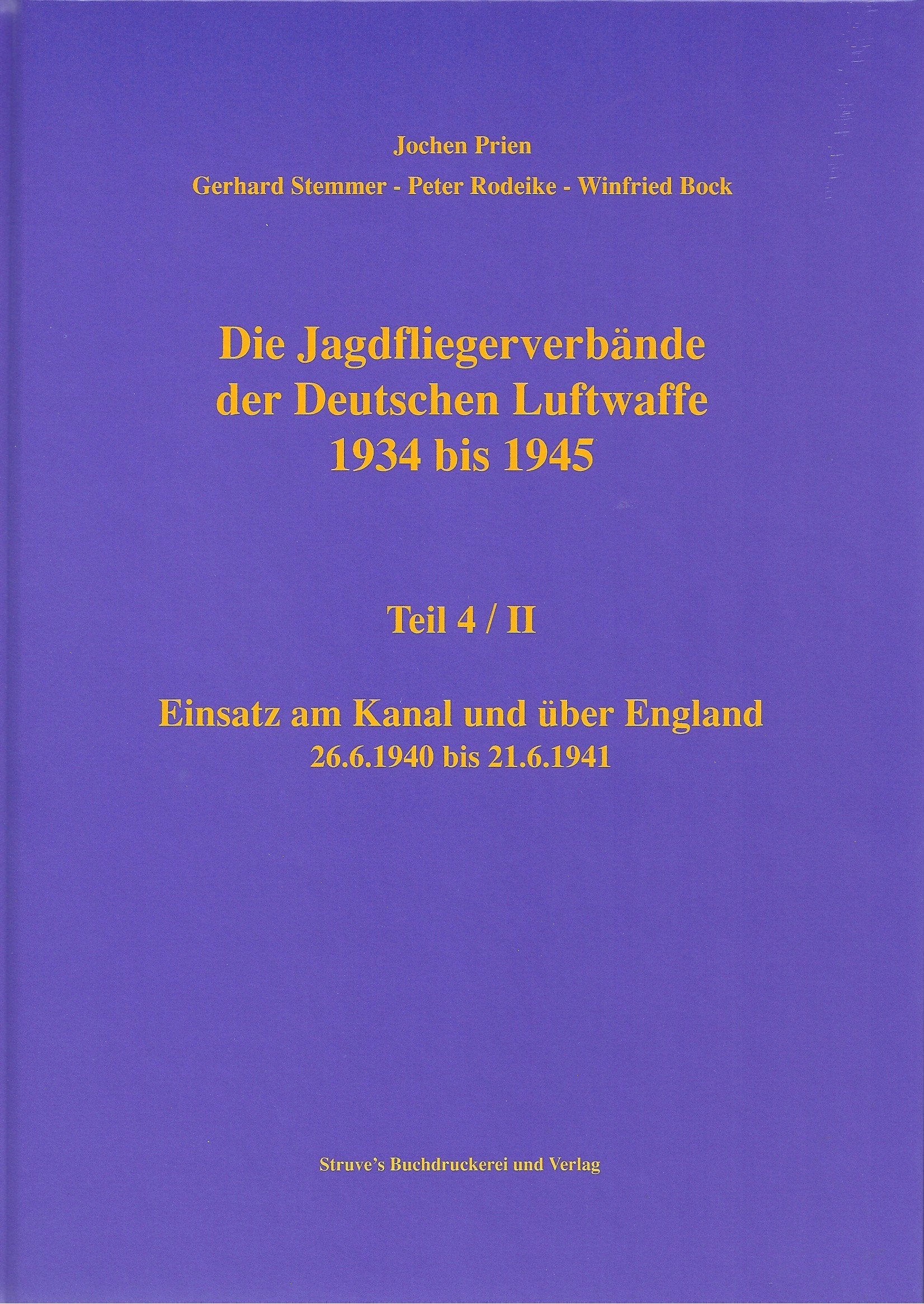 Die Jagdfliegerverbände der Deutschen Luftwaffe 1934 bis 1945 / Die Jagdfliegerverbände der Deutschen Luftwaffe 1934 bis 1945 Teil 4/II: Einsatz am Kanal und über England. 26.6.1940 bis 21.6.1941 Politics & History